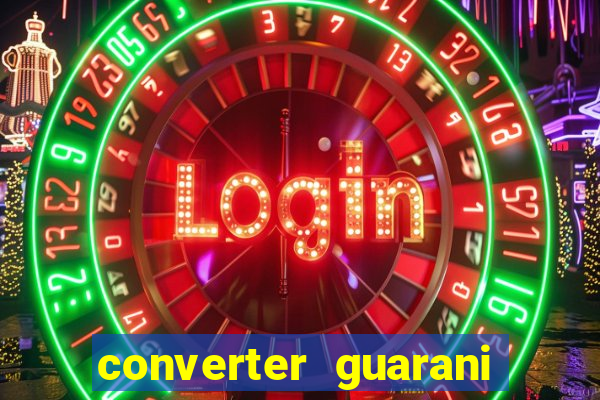 converter guarani em reais